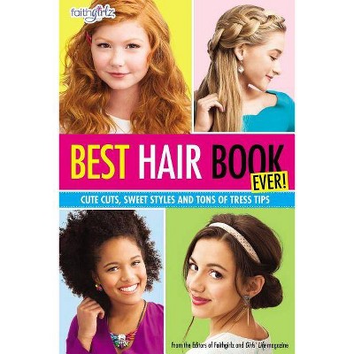 Best Hair Book Ever! - (Faithgirlz) by  Editors of Faithgirlz! and Girls' Life Mag (Paperback)