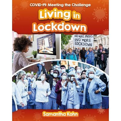 Living in Lockdown - (Covid-19: Meeting the Challenge) by  Samantha Kohn (Paperback)