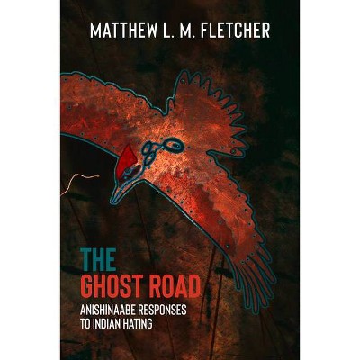 The Ghost Road - by  Matthew L M Fletcher (Paperback)
