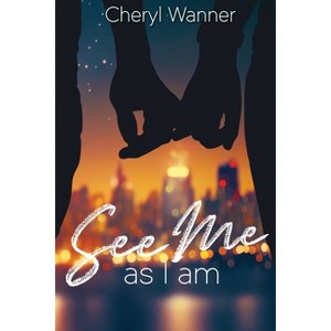 See Me As I Am - by  Cheryl Wanner (Paperback) - 1 of 1