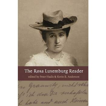 The Rosa Luxemburg Reader - by  Peter Hudis & Kevin B Anderson (Paperback)