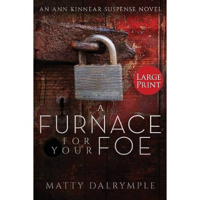 A Furnace for Your Foe - (Ann Kinnear Suspense Novels) Large Print by  Matty Dalrymple (Paperback)