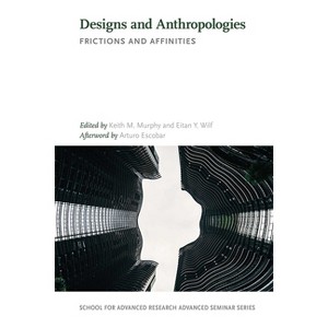 Designs and Anthropologies - (School for Advanced Research Advanced Seminar) by  Keith M Murphy & Eitan Y Wilf (Paperback) - 1 of 1