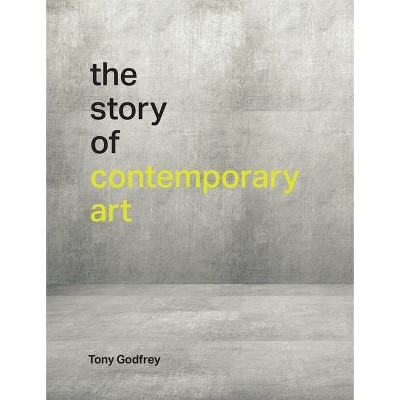 The Story of Contemporary Art - by  Tony Godfrey (Hardcover)