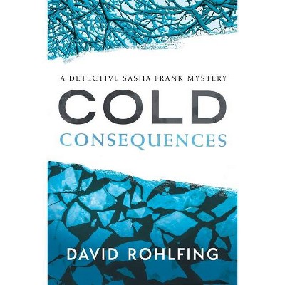 Cold Consequences - by  David Rohlfing (Paperback)