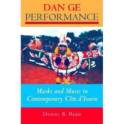 Dan GE Performance - (African Expressive Cultures) by  Daniel B Reed (Paperback)