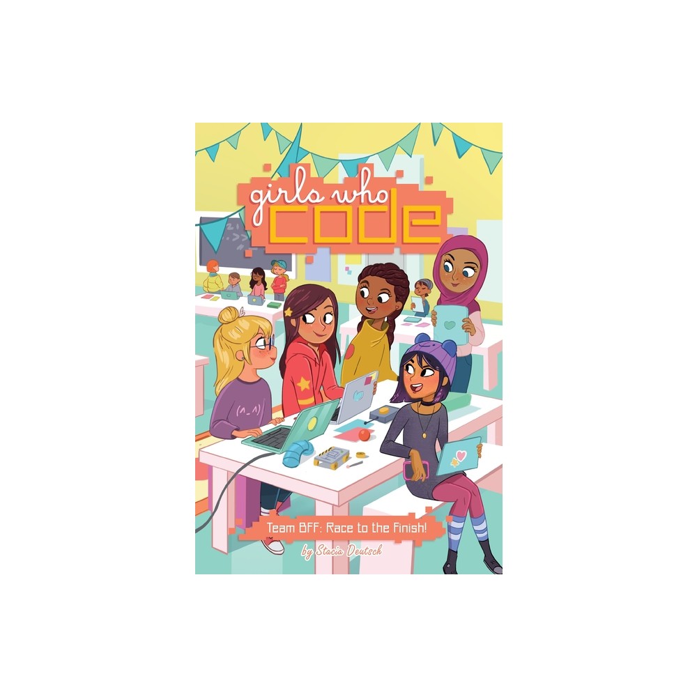 Girls Who Code Team BFF Race to Finish 10/31/2017 - by Stacia Deutsch (Hardcover)