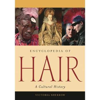 Encyclopedia of Hair - by  Victoria Sherrow (Hardcover)