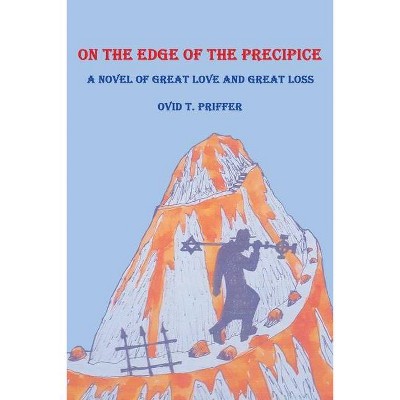 On the Edge of the Precipice - by  Ovid T Priffer (Paperback)