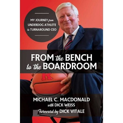 From the Bench to the Boardroom - by  Michael C MacDonald (Hardcover)