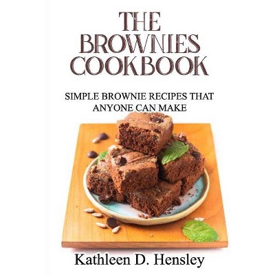 The Brownies Cookbook - by  Kathleen D Hensley (Paperback)