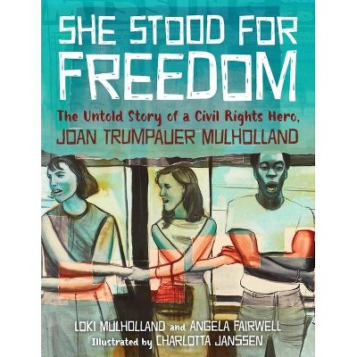 She Stood for Freedom - by  Loki Mulholland & Angela Fairwell (Hardcover)