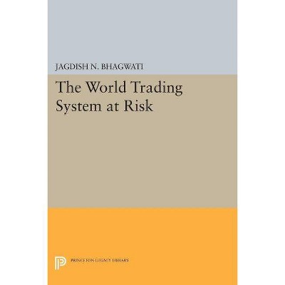 The World Trading System at Risk - (Princeton Legacy Library) by  Jagdish N Bhagwati (Paperback)