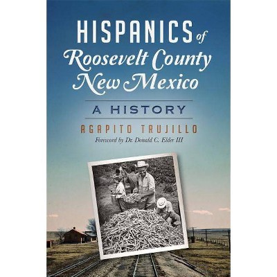 Hispanics of Roosevelt County, New Mexico - (American Heritage) by  Agapito Trujillo (Paperback)