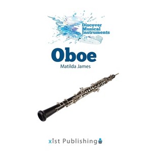 Oboe - (Discover Musical Instruments) by  Matilda James (Hardcover) - 1 of 1