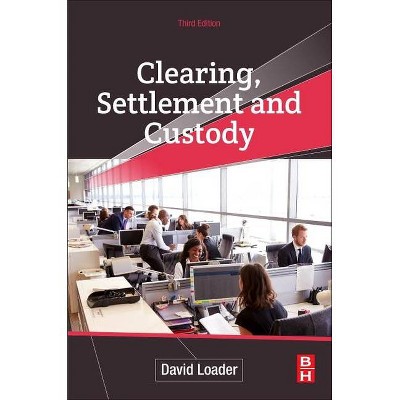 Clearing, Settlement and Custody - 3rd Edition by  David Loader (Paperback)