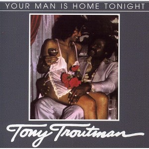 Tony Troutman - Your Man Is Home Tonight (CD) - 1 of 1