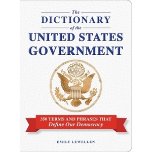The Dictionary of the United States Government - by  Emily Lewellen (Hardcover) - 1 of 1