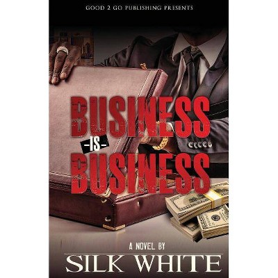 Business is Business - by  Silk White (Paperback)