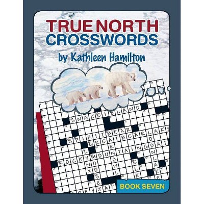 True North Crosswords, Book 7 - (O Canada Crosswords) by  Kathleen Hamilton (Paperback)