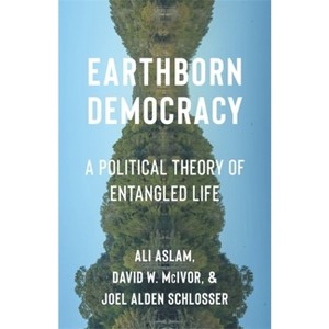 Earthborn Democracy - (Critical Life Studies) by Ali Aslam & David W McIvor & Joel Alden Schlosser - 1 of 1