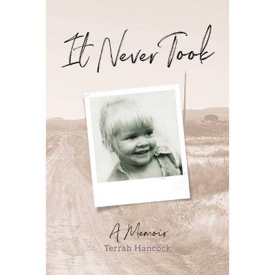 It Never Took - by  Terrah Hancock (Paperback)