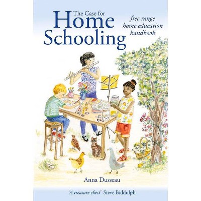 The Case for Homeschooling - (Education) by  Anna Dusseau (Paperback)