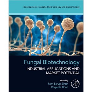 Fungal Biotechnology - (Developments in Applied Microbiology and Biotechnology) by  Ram Sarup Singh & Ranjeeta Bhari (Paperback) - 1 of 1