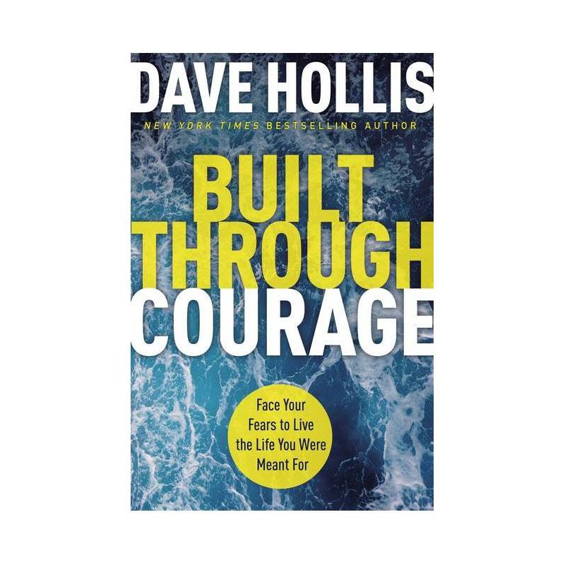 Built Through Courage: Face Your Fears To Live The Life You - by Dave Hollis (Hardcover), 1 of 4