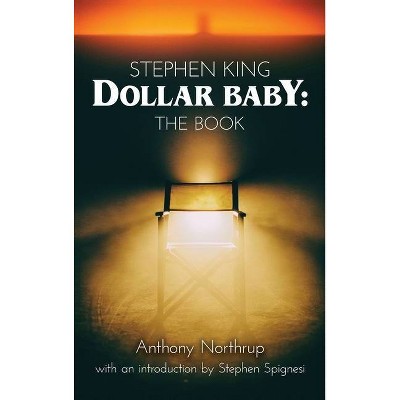 Stephen King - Dollar Baby (hardback) - by  Anthony Northrup (Hardcover)