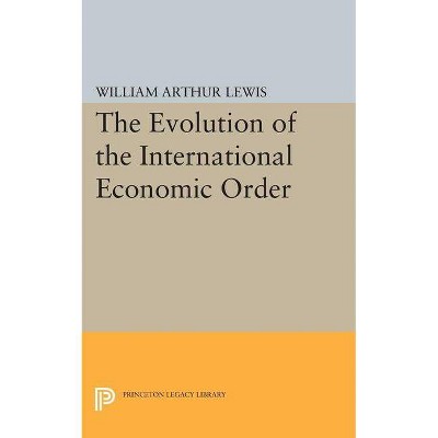 The Evolution of the International Economic Order - by  William Arthur Lewis (Paperback)