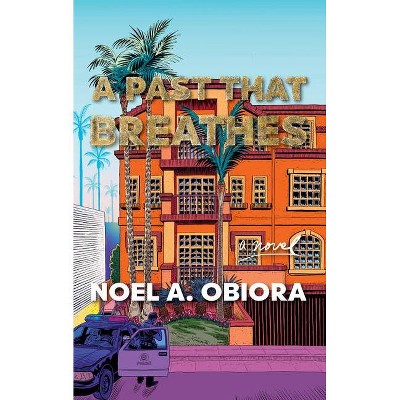 A Past That Breathes - by  Noel A Obiora (Hardcover)