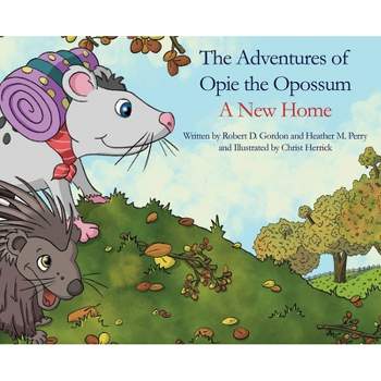 The Adventures of Opie the Oppossum - by  Robert D Gordon & Heather M Perry (Hardcover)