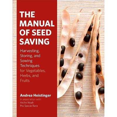 The Manual of Seed Saving - by  Andrea Heistinger (Hardcover)