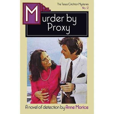 Murder by Proxy - (The Tessa Crichton Mysteries) by  Anne Morice (Paperback)