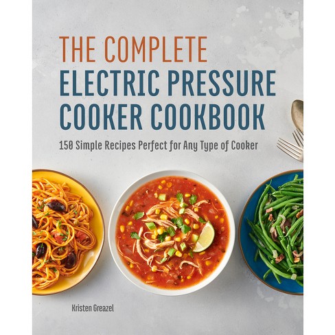 The Complete Electric Pressure Cooker Cookbook - by  Kristen Greazel (Hardcover) - image 1 of 1