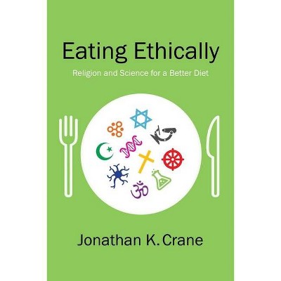 Eating Ethically - by  Jonathan K Crane (Hardcover)