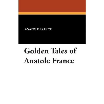 Golden Tales of Anatole France - (Paperback)