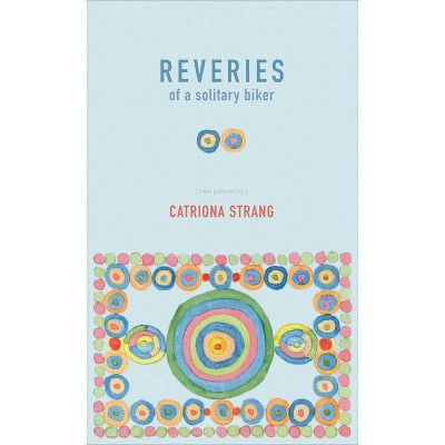 Reveries of a Solitary Biker - by  Catriona Strang (Paperback)