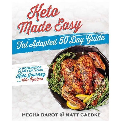 Keto Made Easy: Fat Adapted 50 Day Guide - by  Megha Barot & Matt Gaedke (Paperback)