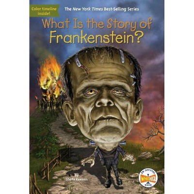 What Is the Story of Frankenstein? - (What Is the Story Of?) by  Sheila Keenan & Who Hq (Paperback)