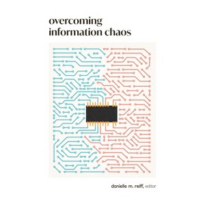 Overcoming Information Chaos - by  Danielle M Reiff (Paperback) - 1 of 1