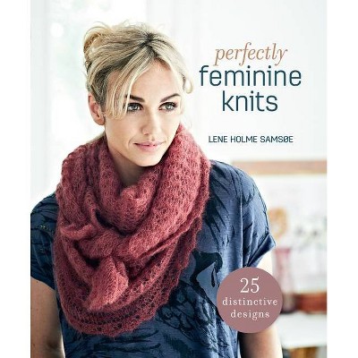 Perfectly Feminine Knits - by  Lene Holme Samsoe (Paperback)