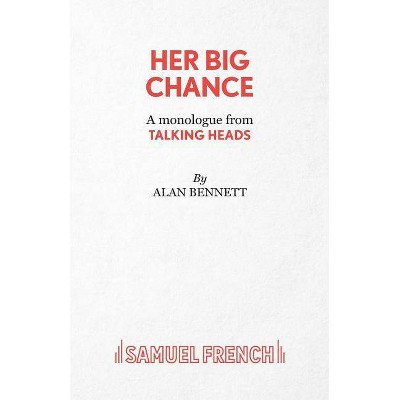 Her Big Chance - A monologue from Talking Heads - by  Alan Bennett (Paperback)
