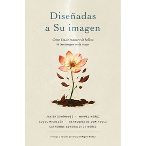 Diseñadas a Su Imagen - by  Miguel Núñez & Javier Domínguez & Sugel Michelén & Geraldina de Domínguez & Catherine Scheraldi de Núñez (Paperback) - 1 of 1