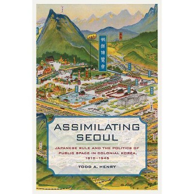 Assimilating Seoul, 12 - (Asia Pacific Modern) by  Todd A Henry (Hardcover)