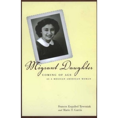 Migrant Daughter - by  Frances Esquibel Tywoniak & Mario T García (Paperback)