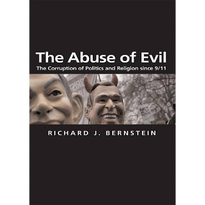 The Abuse of Evil - (Themes for the 21st Century) by  Richard J Bernstein (Paperback)