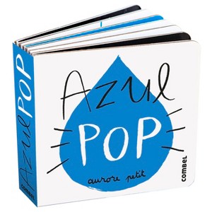 Azul Pop / Pop Blue - (Pequeños Pops) by  Aurore Petit (Board Book) - 1 of 1