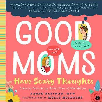 Good Moms Have Scary Thoughts - By Karen Kleiman ( Hardcover )